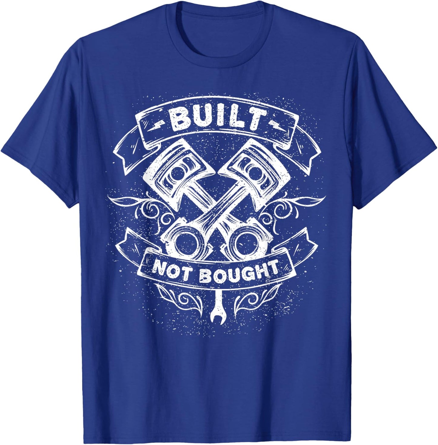 Built Not Bought Mechanic Pistons Custom Car Guy Garage T-Shirt - T-Shirt | Royal