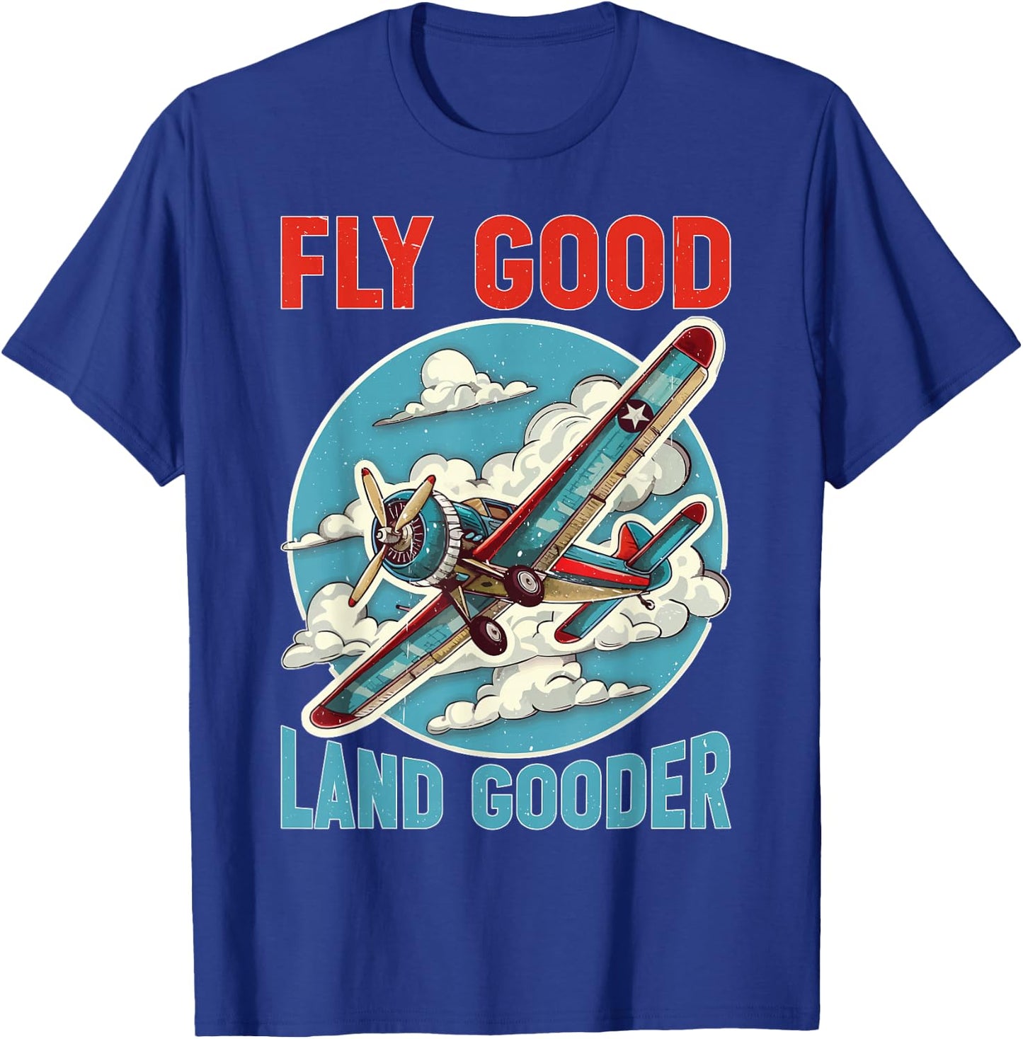 Fly Good Land Gooder Aviation Pilot Flying T-Shirt - T-Shirt | Royal