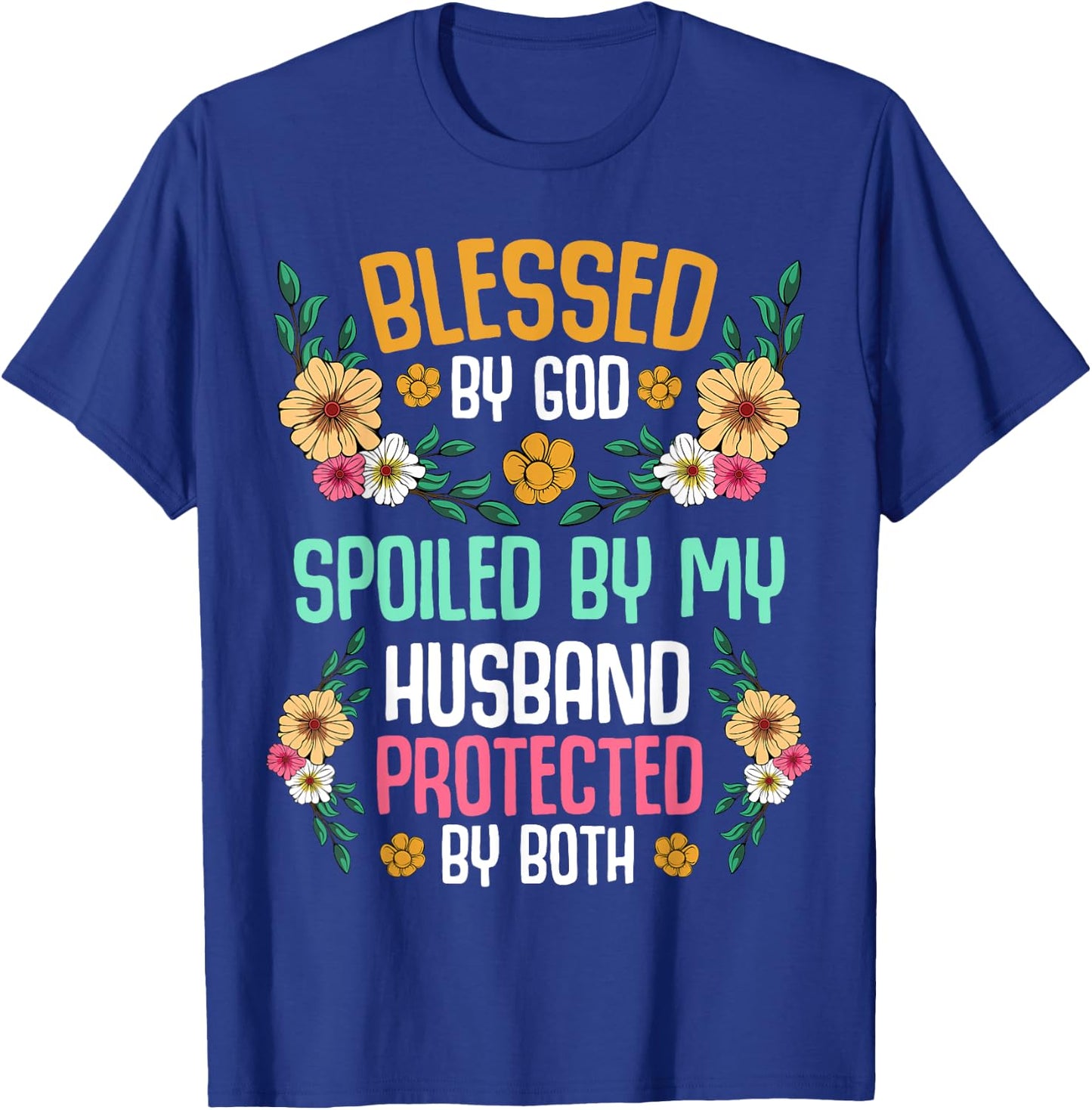 Blessed by God Spoiled by My Husband Protected By Both T-Shirt - T-Shirt | Royal