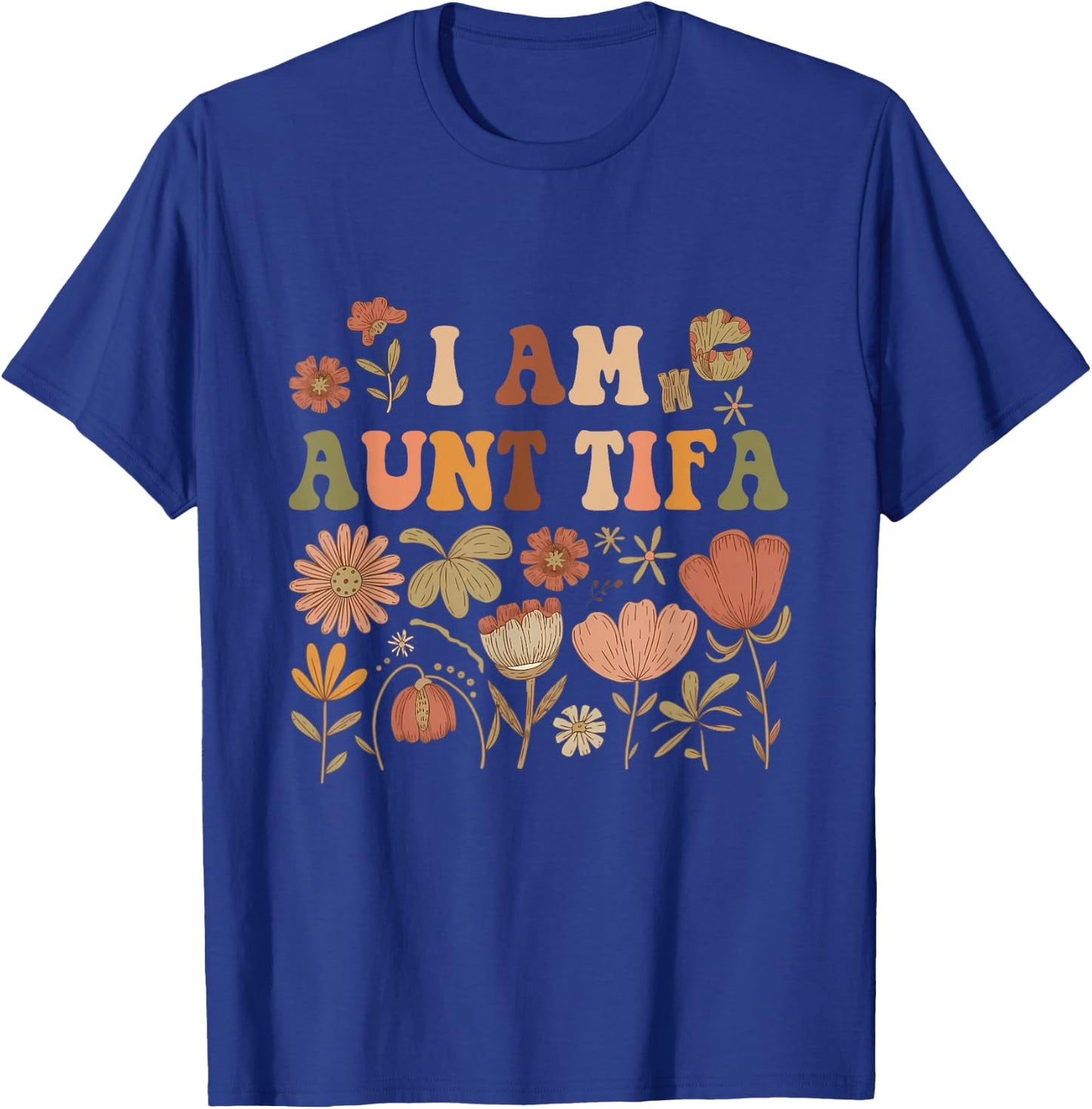 Wildflowers I Am Aunt Tifa Funny Floral Auntie Aunt Family T-Shirt - T-Shirt | Royal
