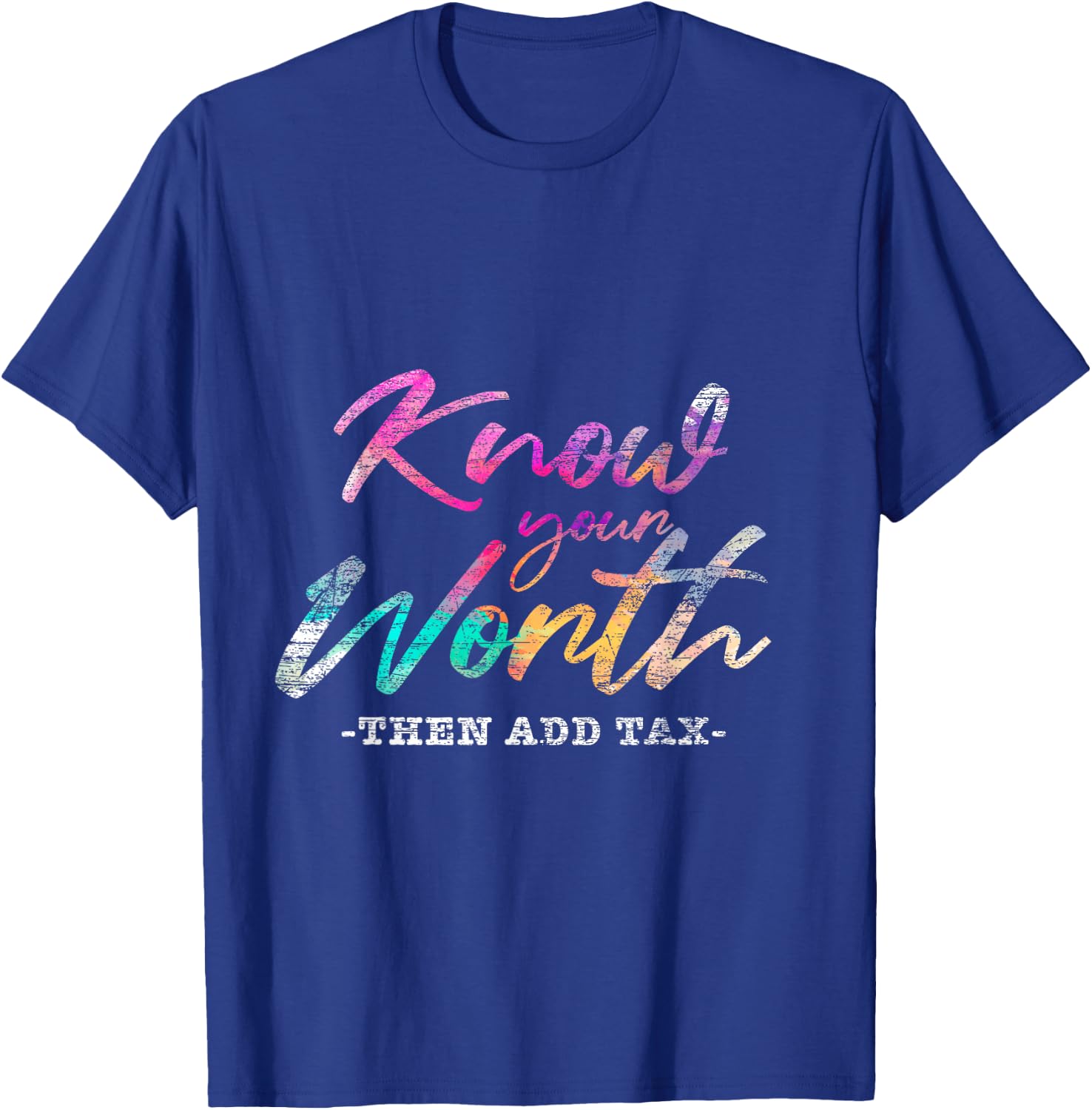 Know Your Worth Then Add Tax T-Shirt - T-Shirt | Royal