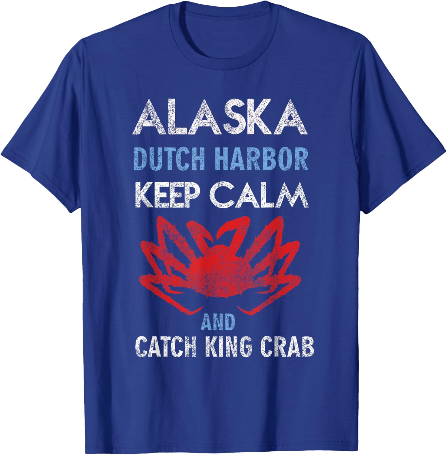 Alaska Dutch Harbor Keep Calm and Catch King Crab T-Shirt - T-Shirt | Royal