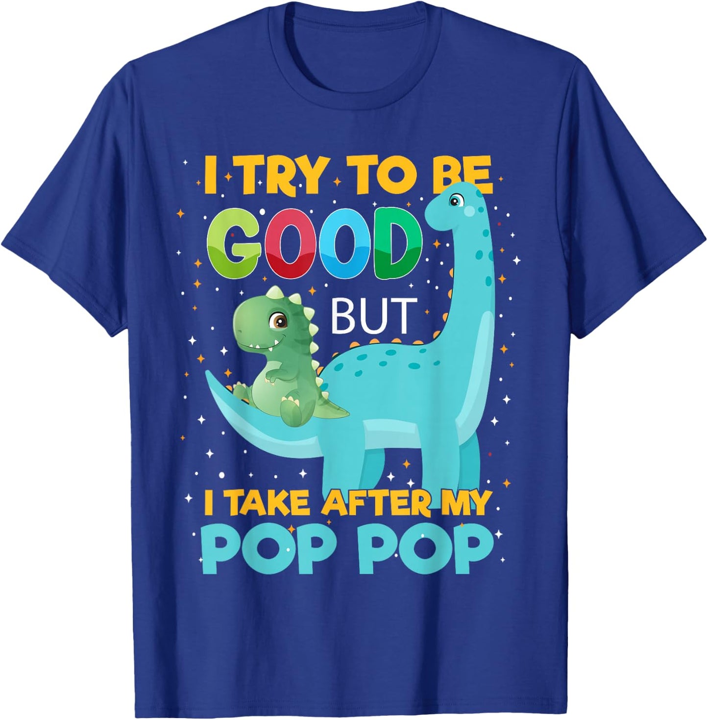 Kids i Try to be Good but i take After Pop Pop Boys Girls T-Shirt - T-Shirt | Royal
