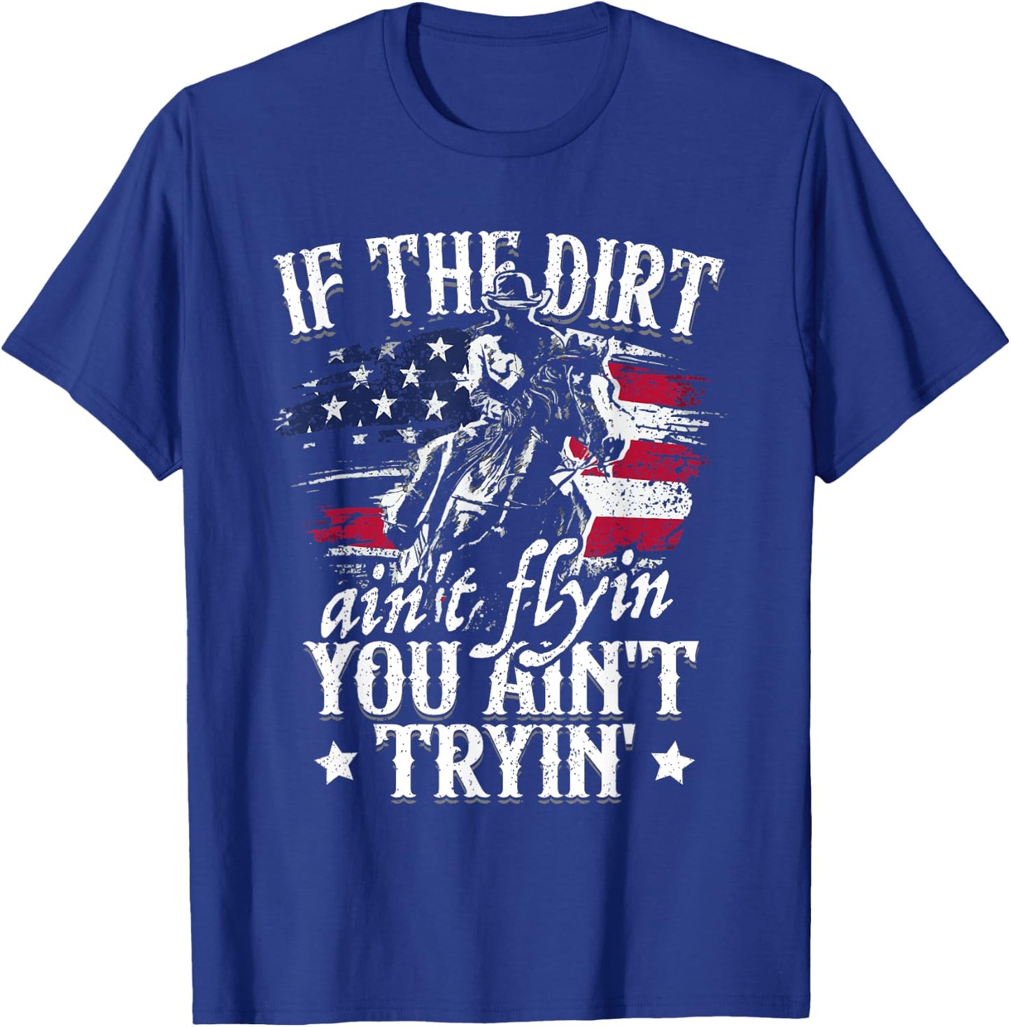 If Dirt Aint Flying You Aint Trying Rodeo American Cowgirl T-Shirt - T-Shirt | Royal