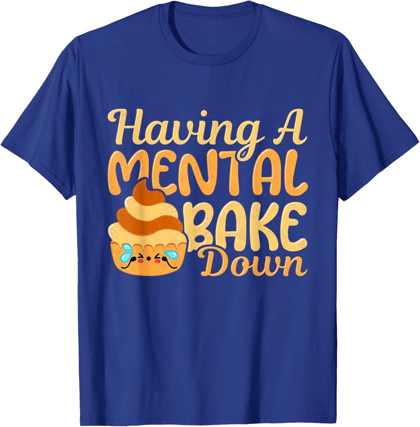Having A Mental Bake Down, Baking T-Shirt - T-Shirt | Royal