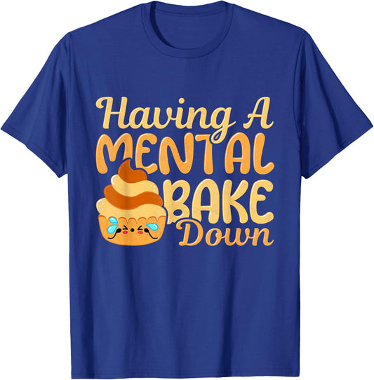 Having A Mental Bake Down, Baking T-Shirt - T-Shirt | Royal