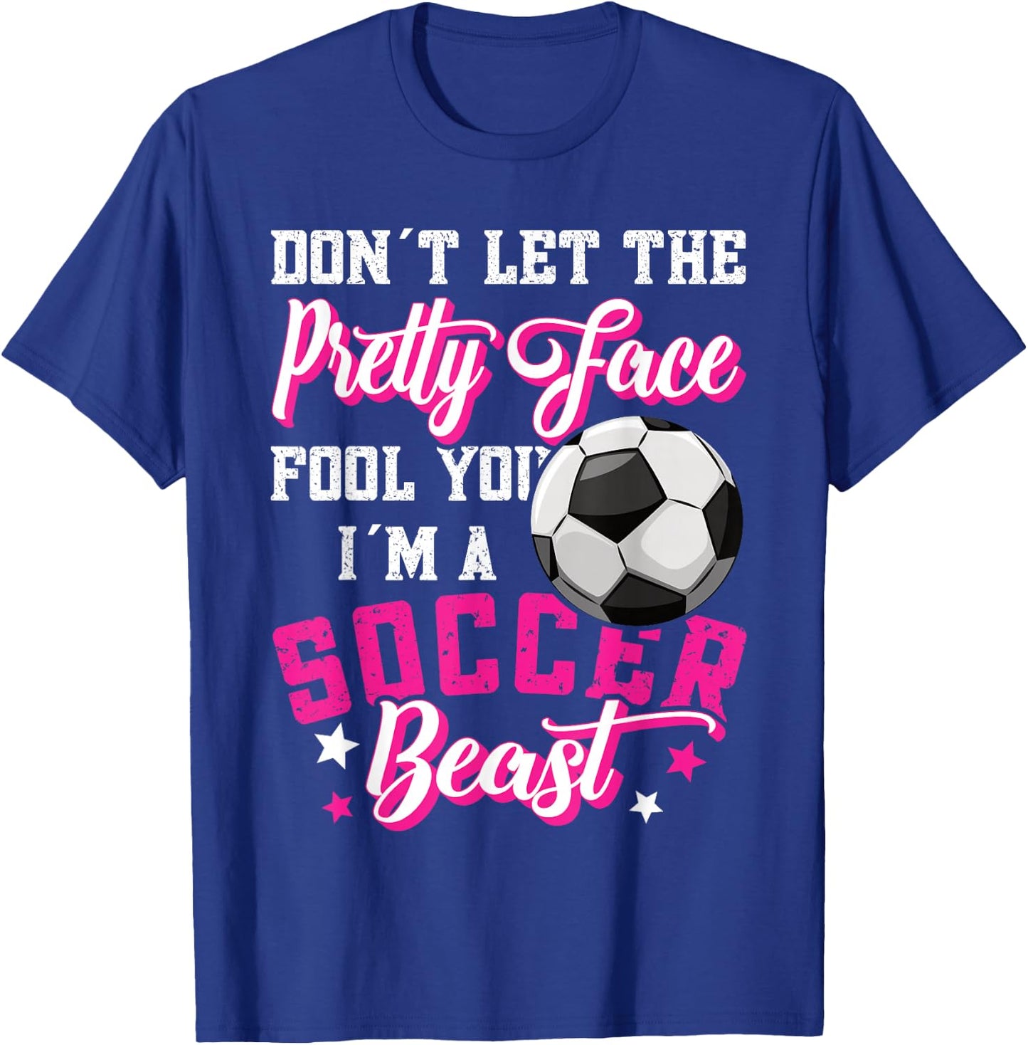 Don't Let The Pretty Face Fool You Women Girls Soccer T-Shirt - T-Shirt | Royal