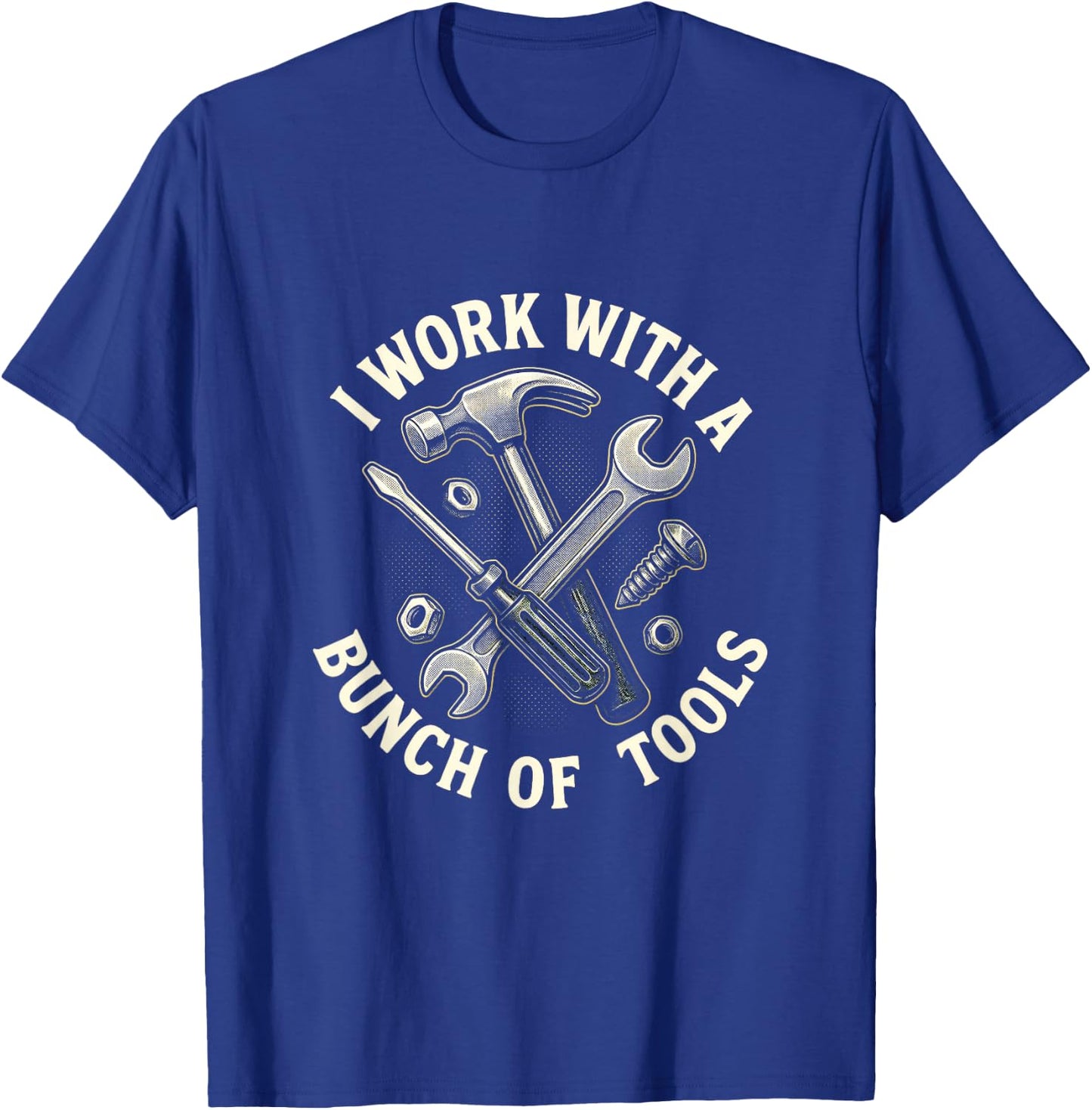 I Work with A Bunch of Tools - Construction Humor T-Shirt - T-Shirt | Royal