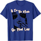 If I'm Too Much Go Find Less T-Shirt - T-Shirt | Royal