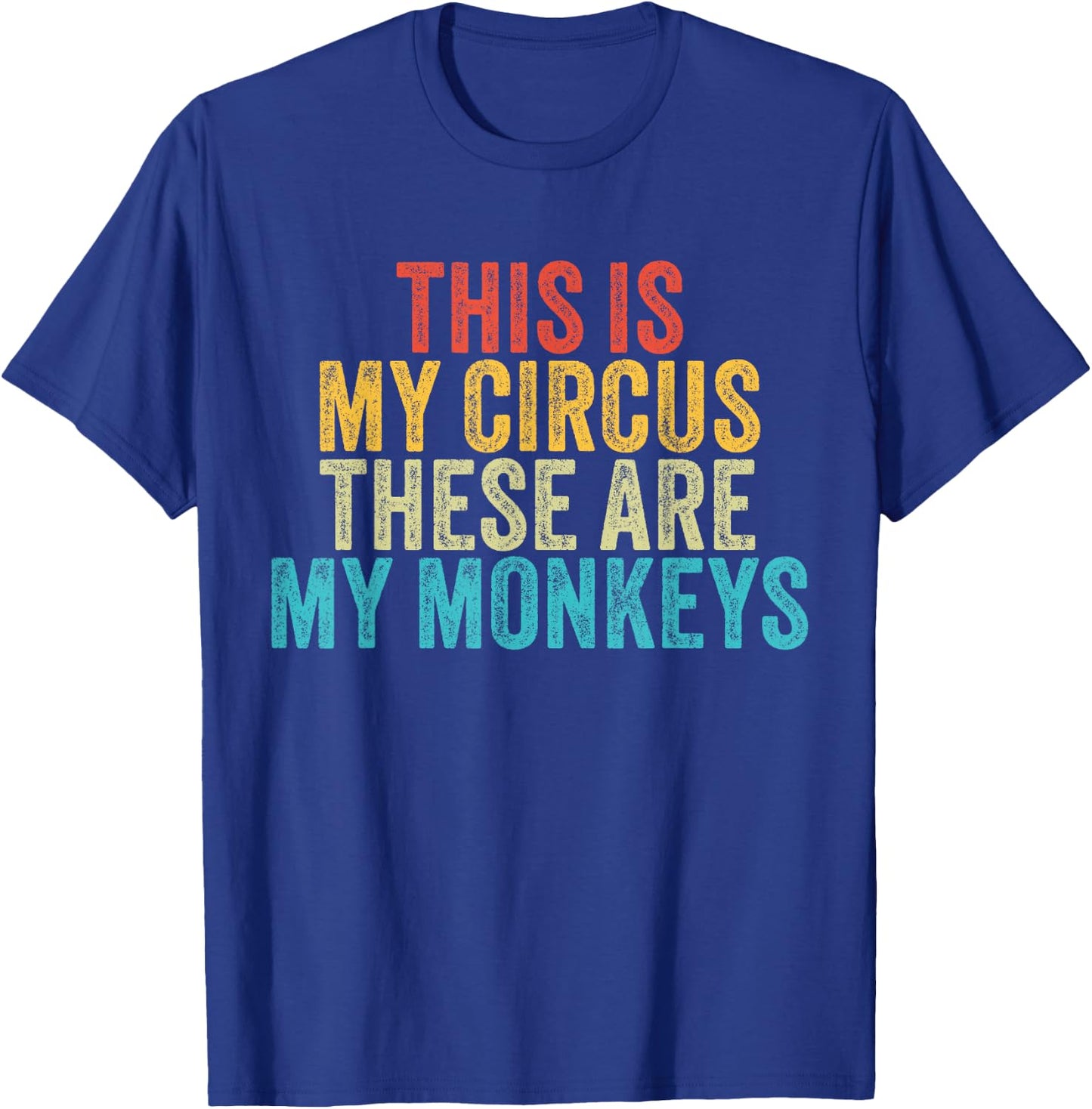 This Is My Circus These Are My Monkeys Circus Staff Party T-Shirt - T-Shirt | Royal