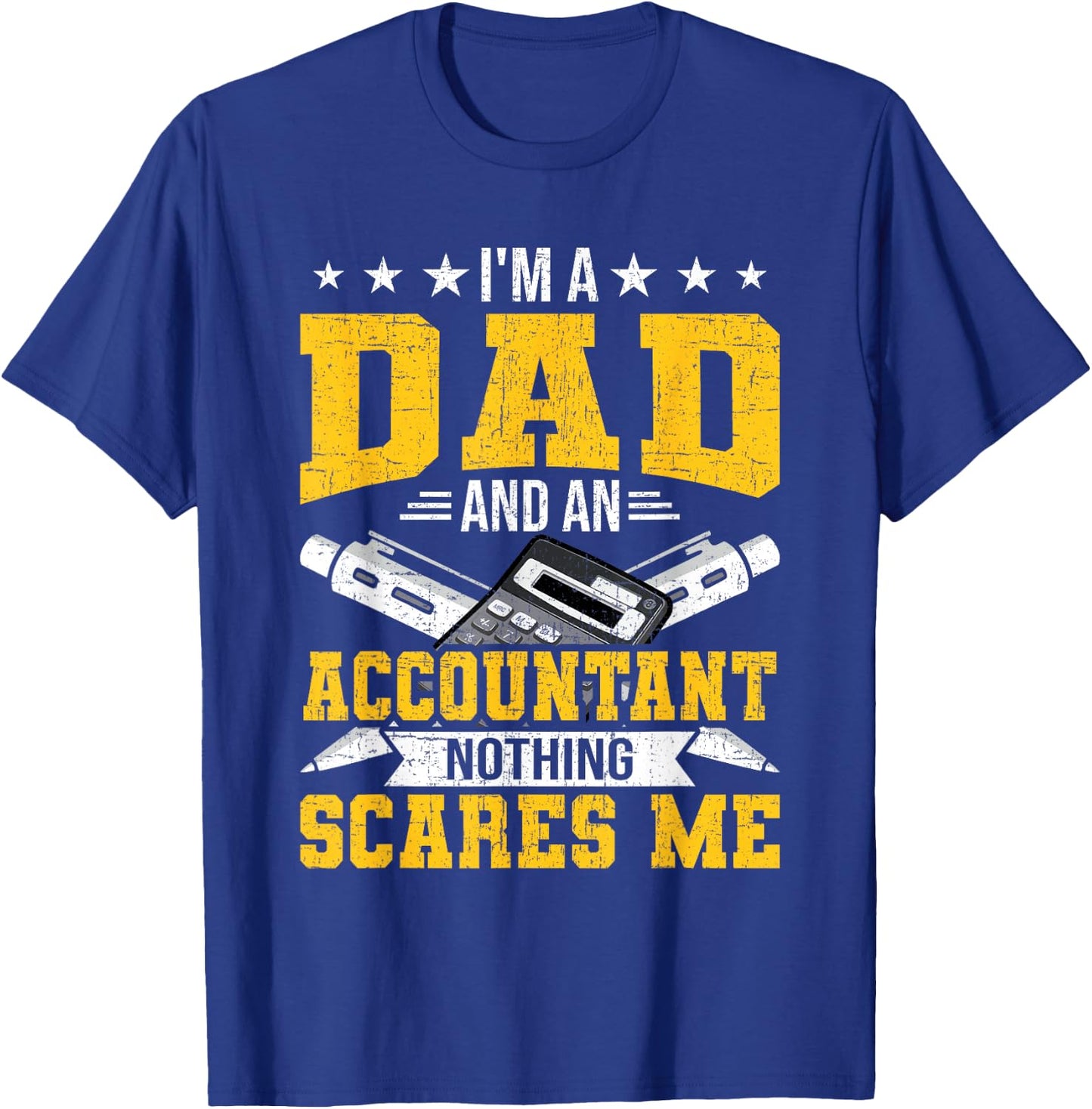 I'm Dad And An Accountant Nothing Scares Me CPA Accountants T-Shirt - T-Shirt | Royal