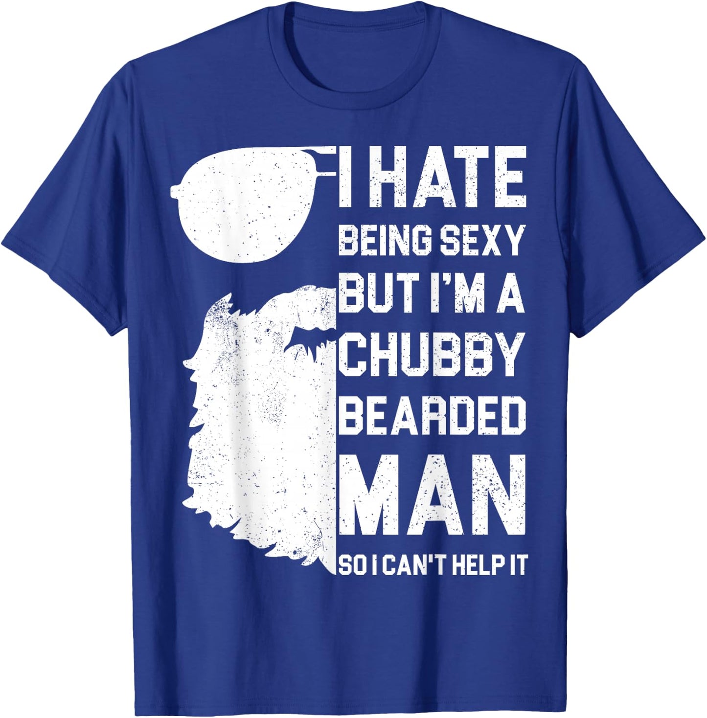I Hate Being Sexy But I'm A Chubby Bearded Man Shirt - Gift T-Shirt - T-Shirt | Royal
