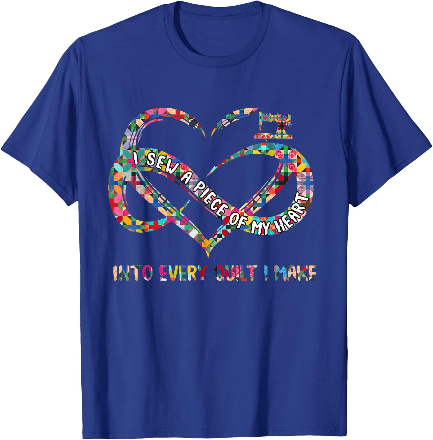 I Sew A Piece Of My Heart Into Every Quilt I Make T-Shirt - T-Shirt | Royal