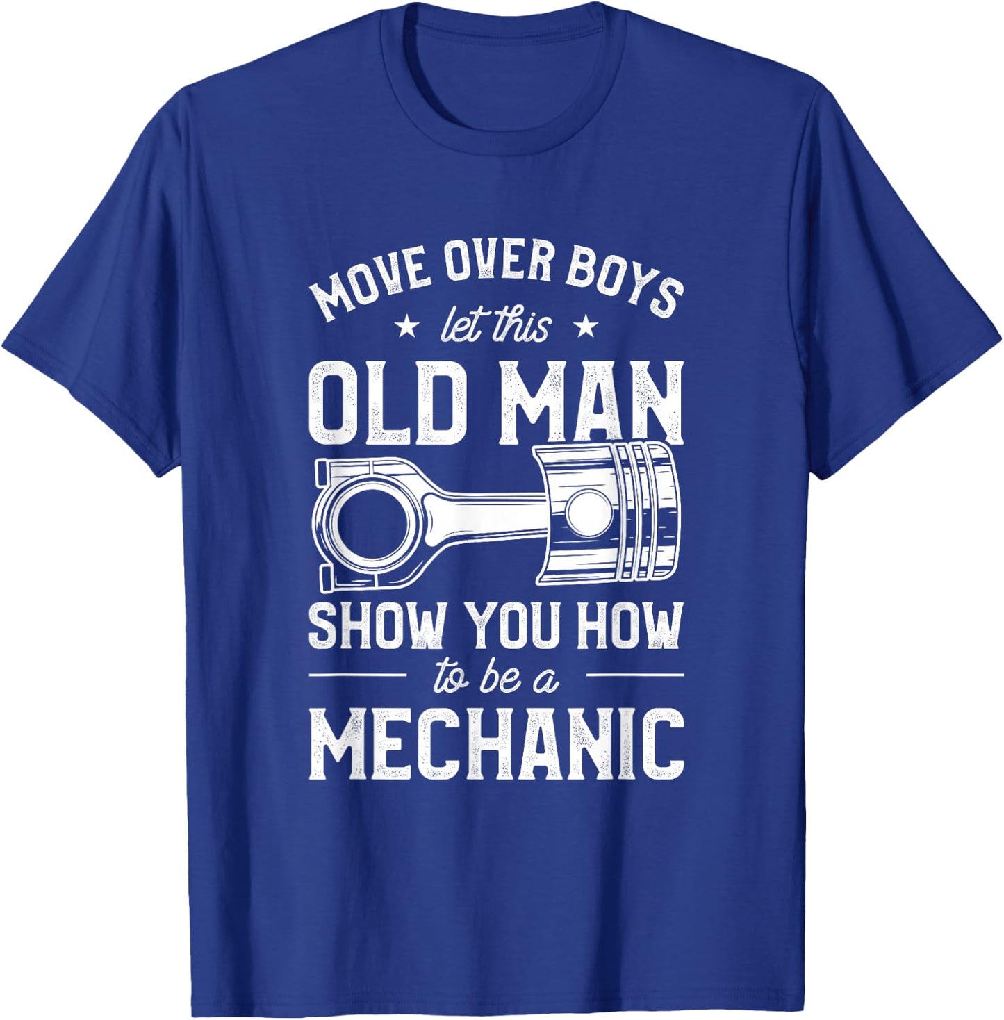 Move Over Boys Let This Old Man Show You How To Be Mechanic T-Shirt - T-Shirt | Royal