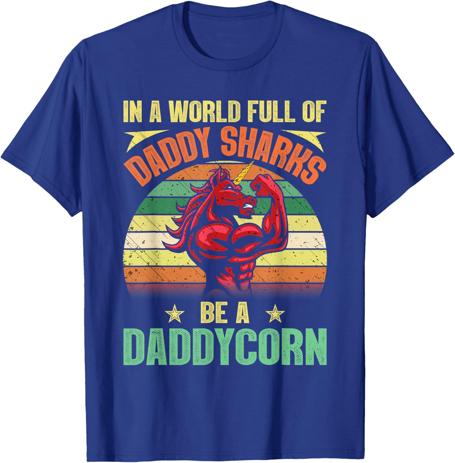 In A World Full Of Daddy Sharks Be A Daddycorn Father gift T-Shirt - T-Shirt | Royal