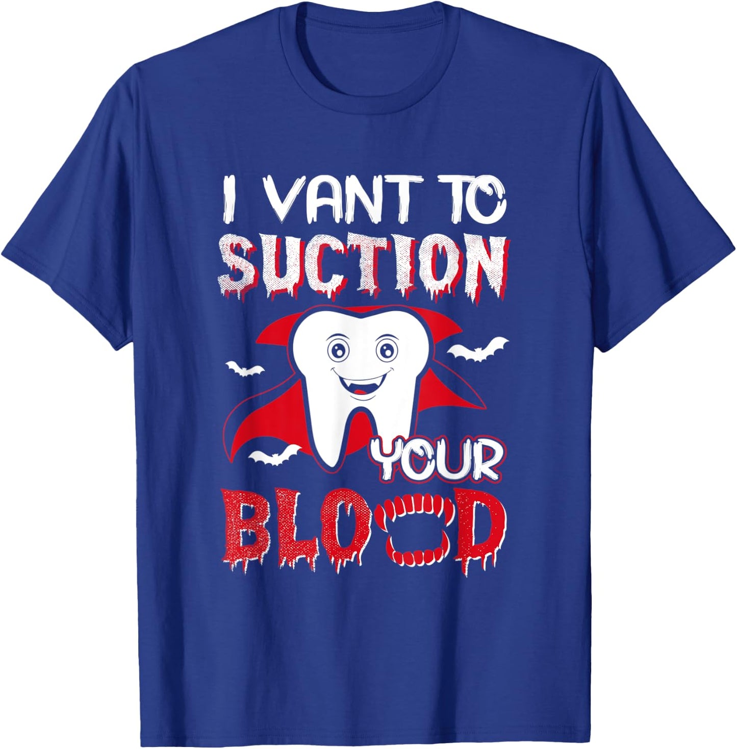 I Vant To Suction Your Blood Dental Dentist Funny Halloween T-Shirt - T-Shirt | Royal
