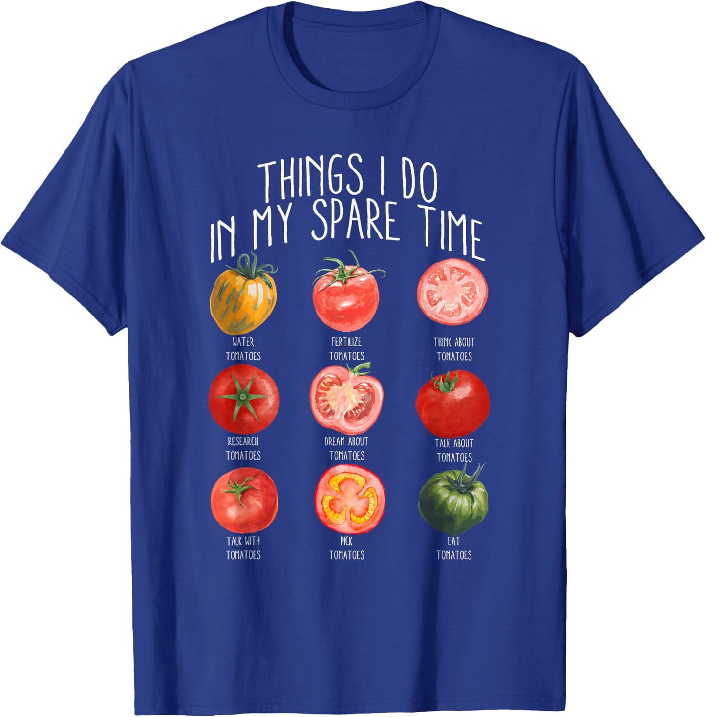 Things I Do In My Spare Time Tomatoes Gardening Plant Lover T-Shirt - T-Shirt | Royal