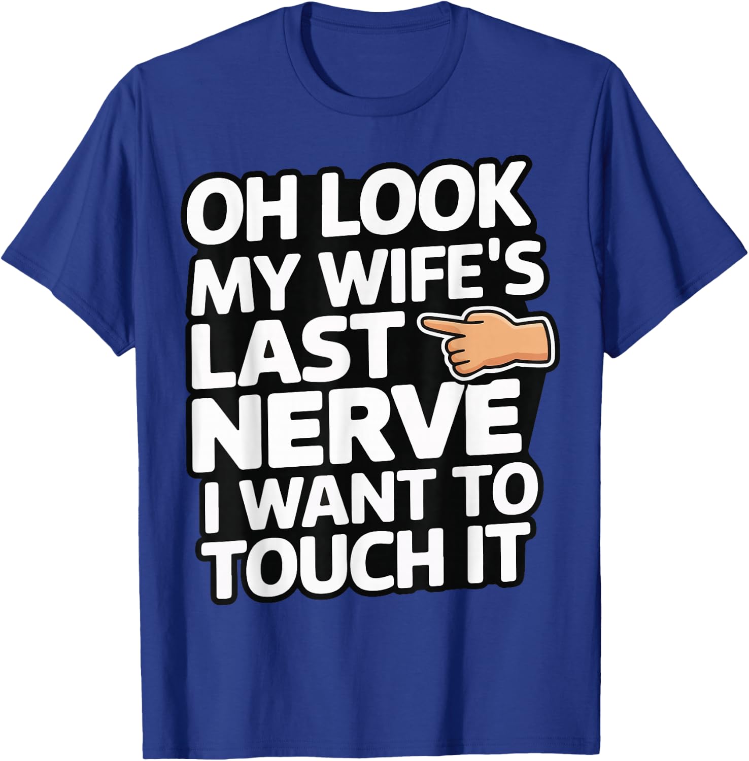 Oh Look My Wife's Last Nerve I Want To Touch It T-Shirt - T-Shirt | Royal