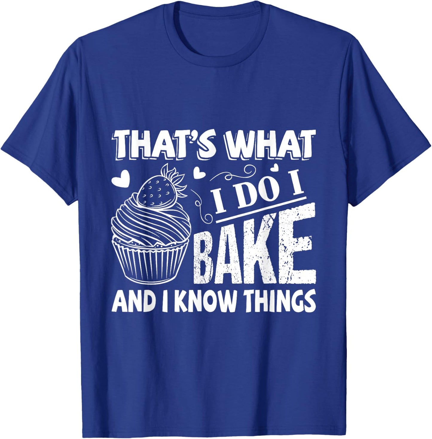 That's What I Do I Bake And Know Things Funny Baker Gift T-Shirt - T-Shirt | Royal