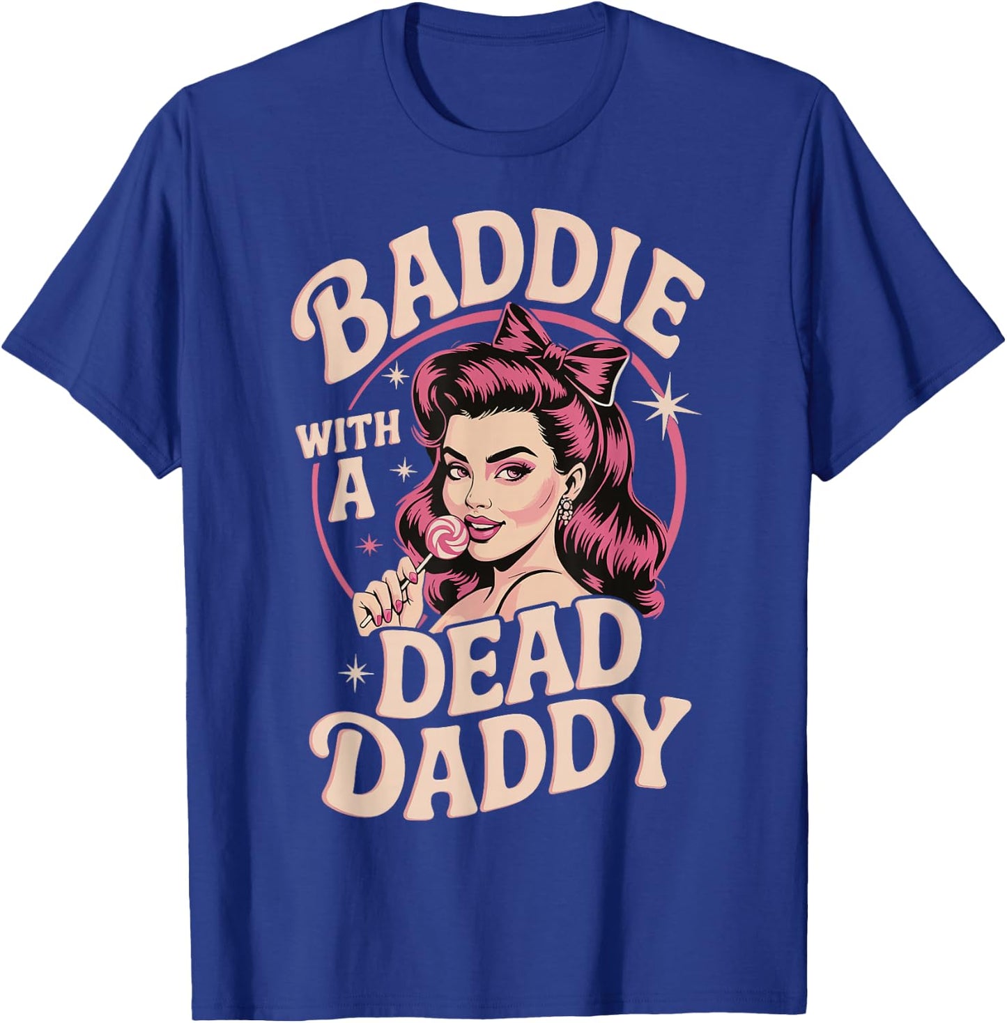 Baddie With A Dead Daddy T-Shirt - T-Shirt | Royal
