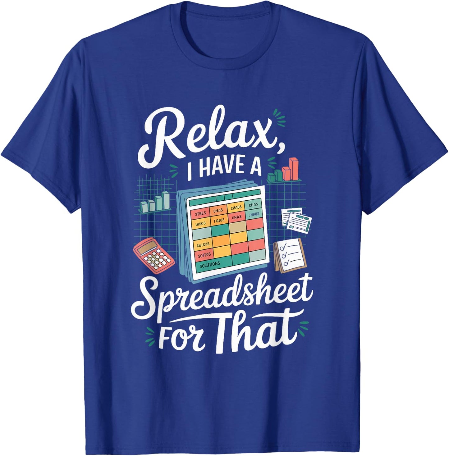 Relax I Have A Spreadsheet For That T-Shirt - T-Shirt | Royal