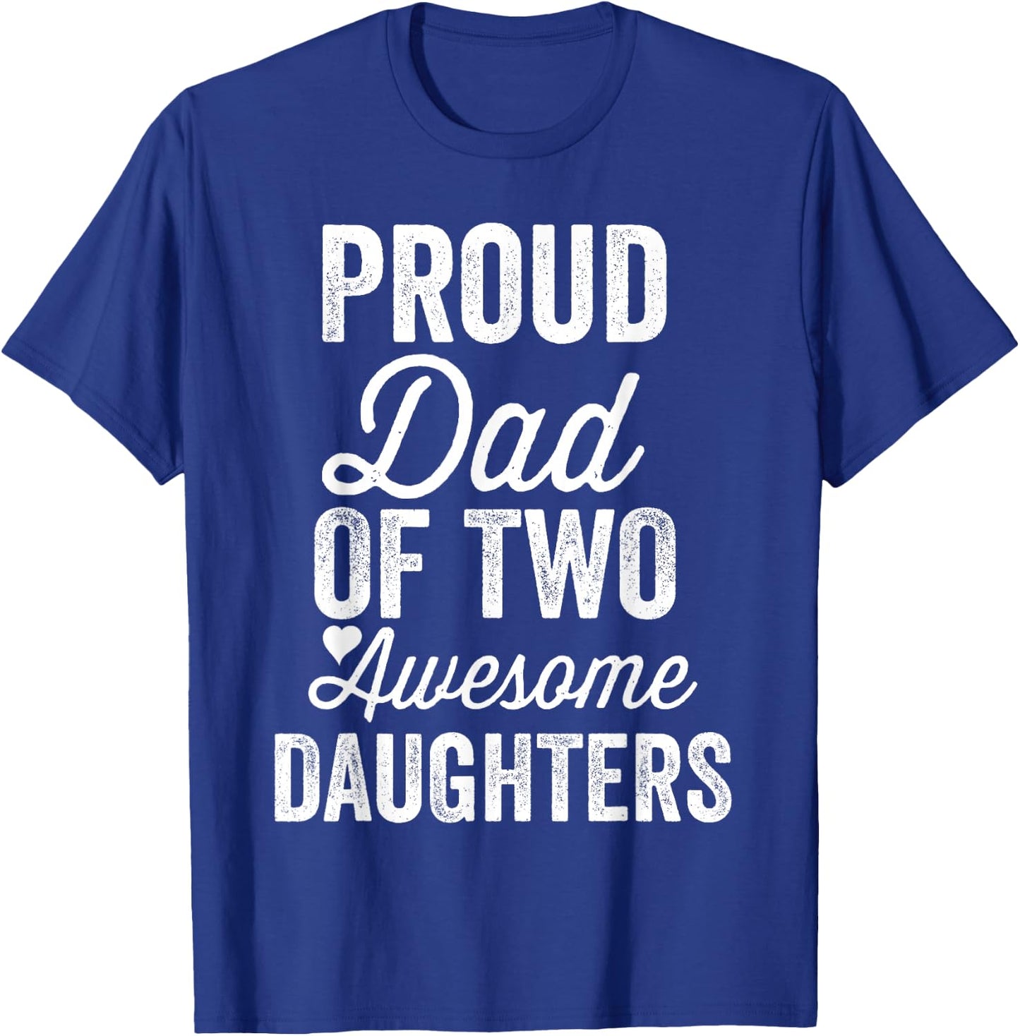 Proud DAD of Two Awesome Daughters Funny Father's Day Joke T-Shirt - T-Shirt | Royal