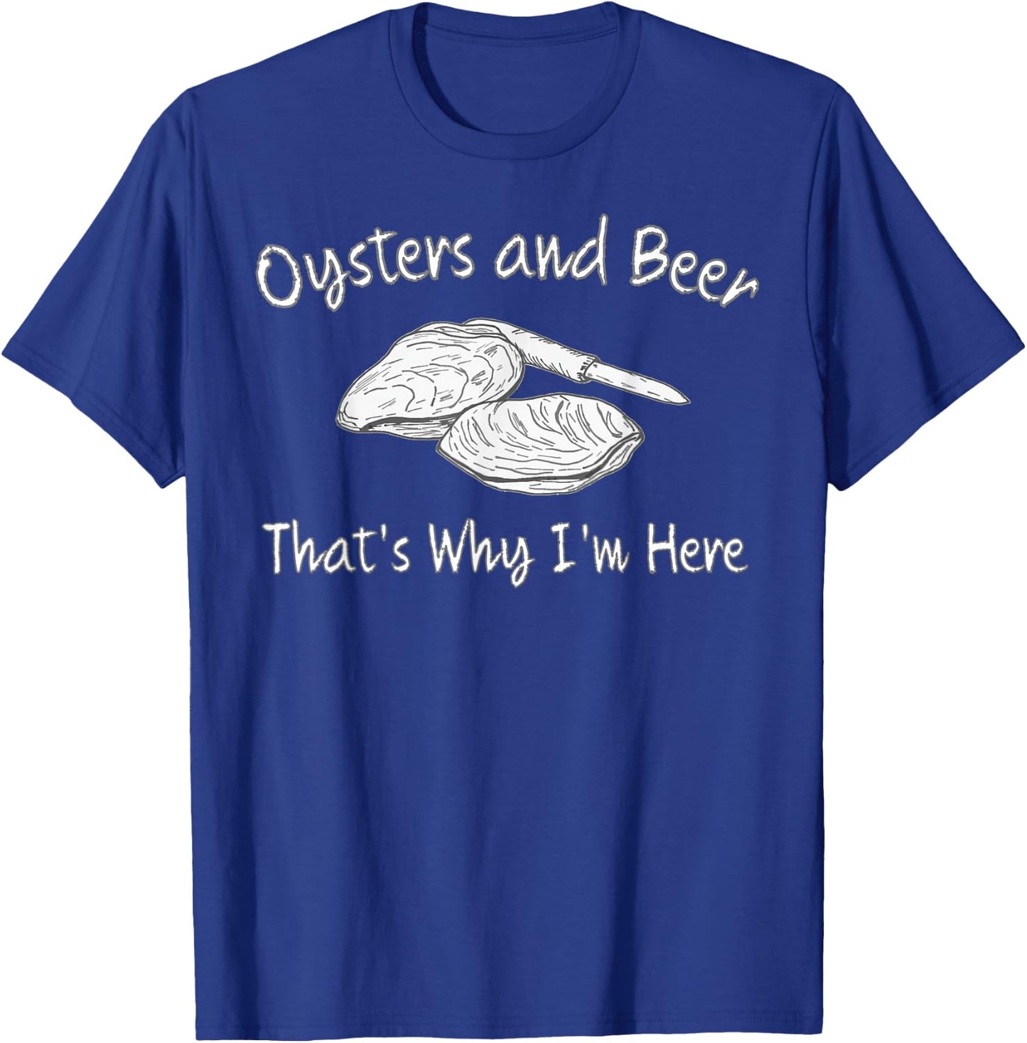 Oyster Lovers Oysters and Beer That's Why I'm Here T-Shirt - T-Shirt | Royal