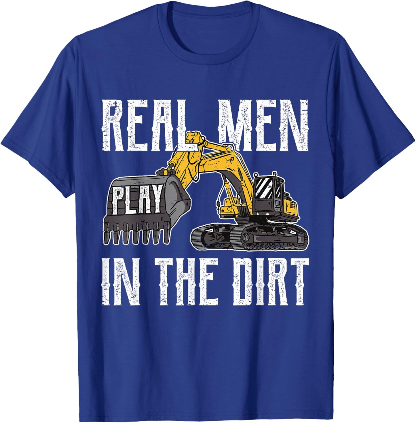 Excavator Operator - Real Men Play In The Dirt - Digger T-Shirt - T-Shirt | Royal