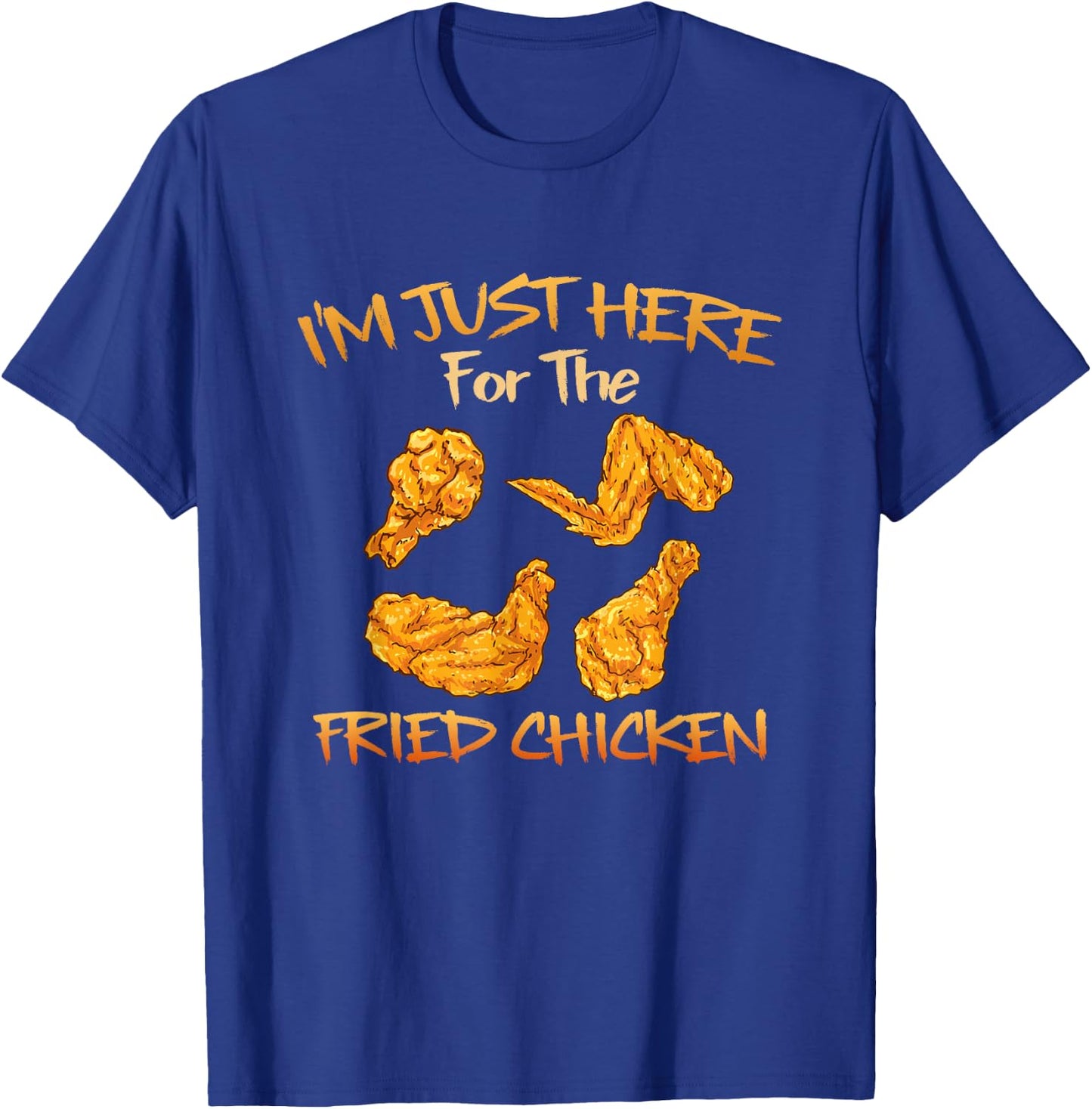 Im Just Here for The Fried Chicken Funny Fried Chicken Lover T-Shirt - T-Shirt | Royal