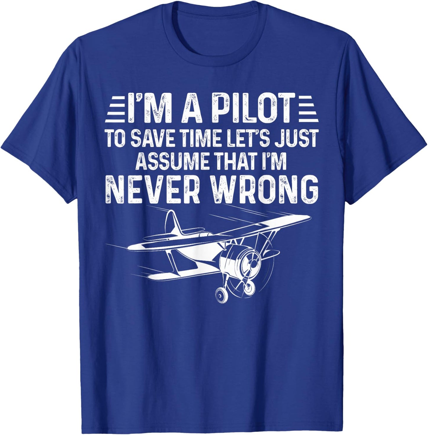 Cool Aviation Pilot I'm A Pilot To Save Time Never Wrong T-Shirt - T-Shirt | Royal