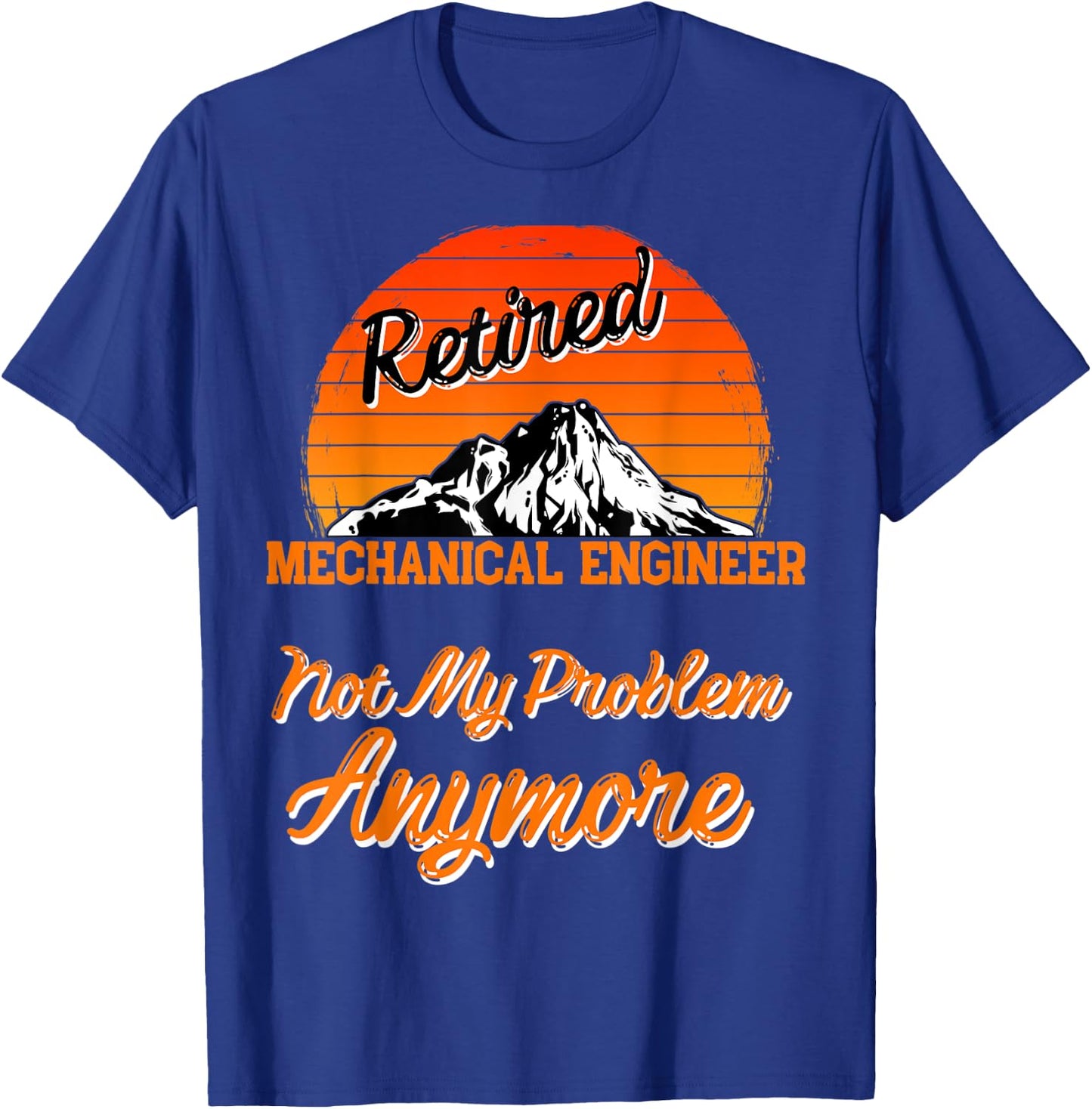Retired Mechanical Engineer Not My Problem Retirement Gift T-Shirt - T-Shirt | Royal