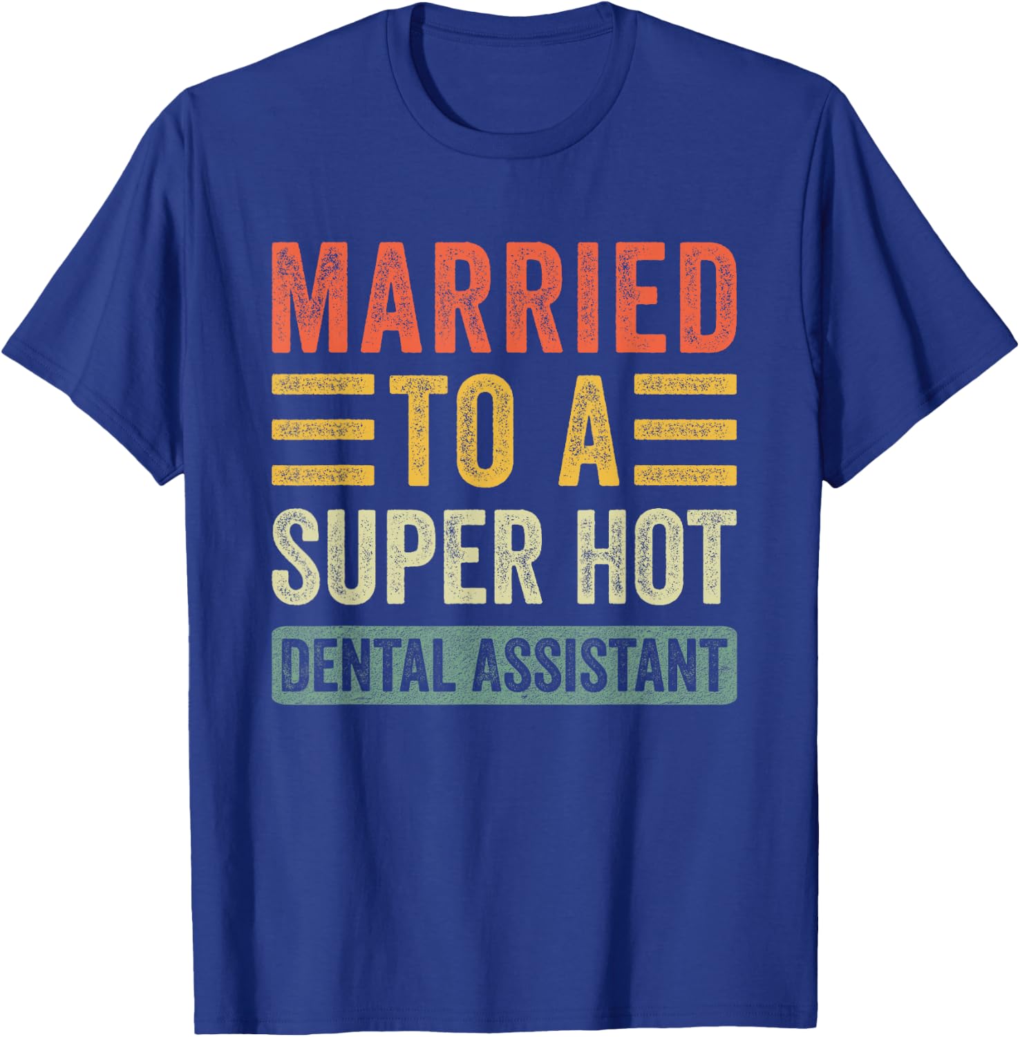 Married to a Super Hot Dental Assistant Funny Husband Wife T-Shirt - T-Shirt | Royal