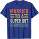 Married to a Super Hot Dental Assistant Funny Husband Wife T-Shirt - T-Shirt | Royal