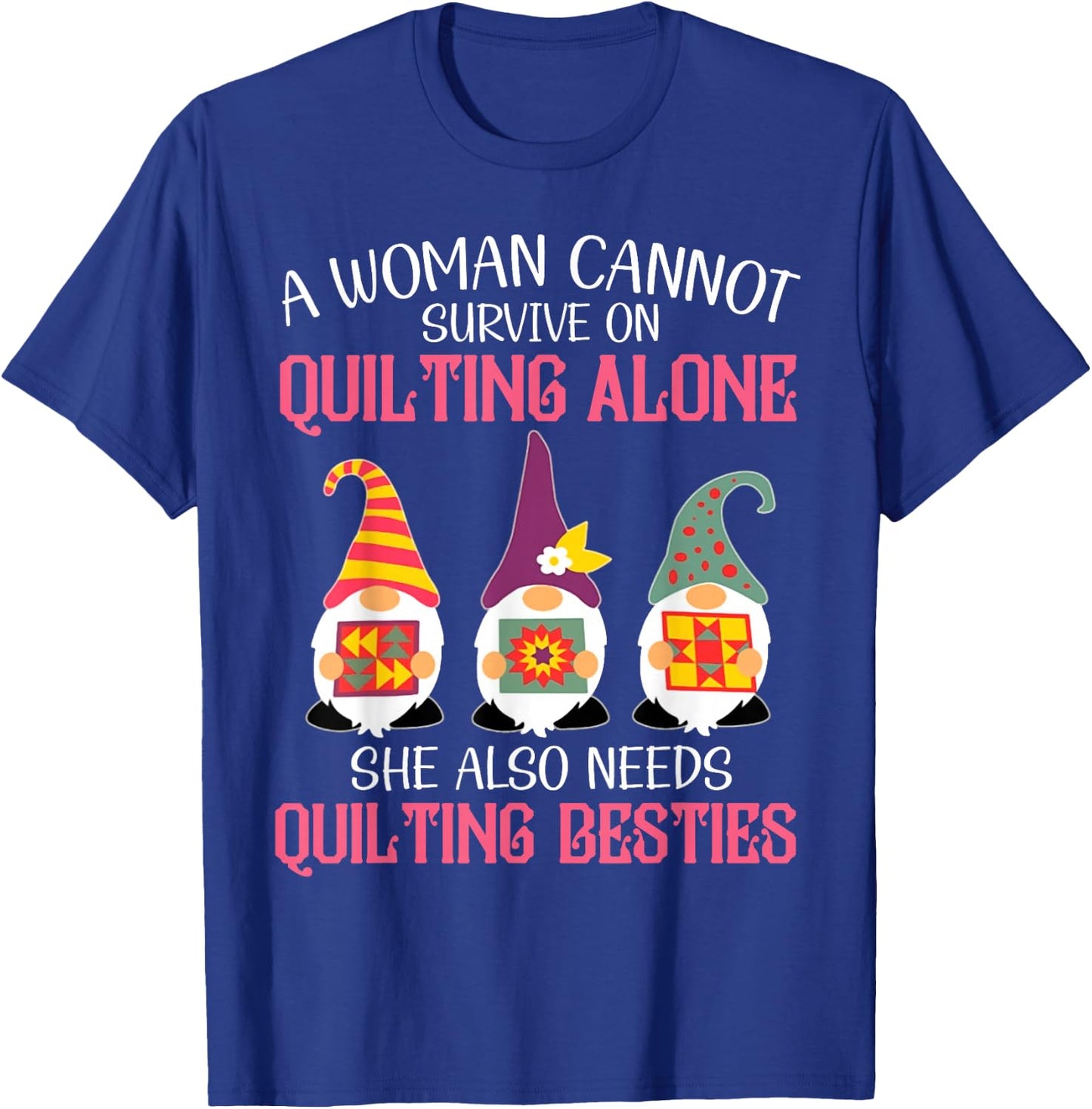 Funny Gnomes Beast A Woman Cannot Survive On Quilting Alone T-Shirt - T-Shirt | Royal