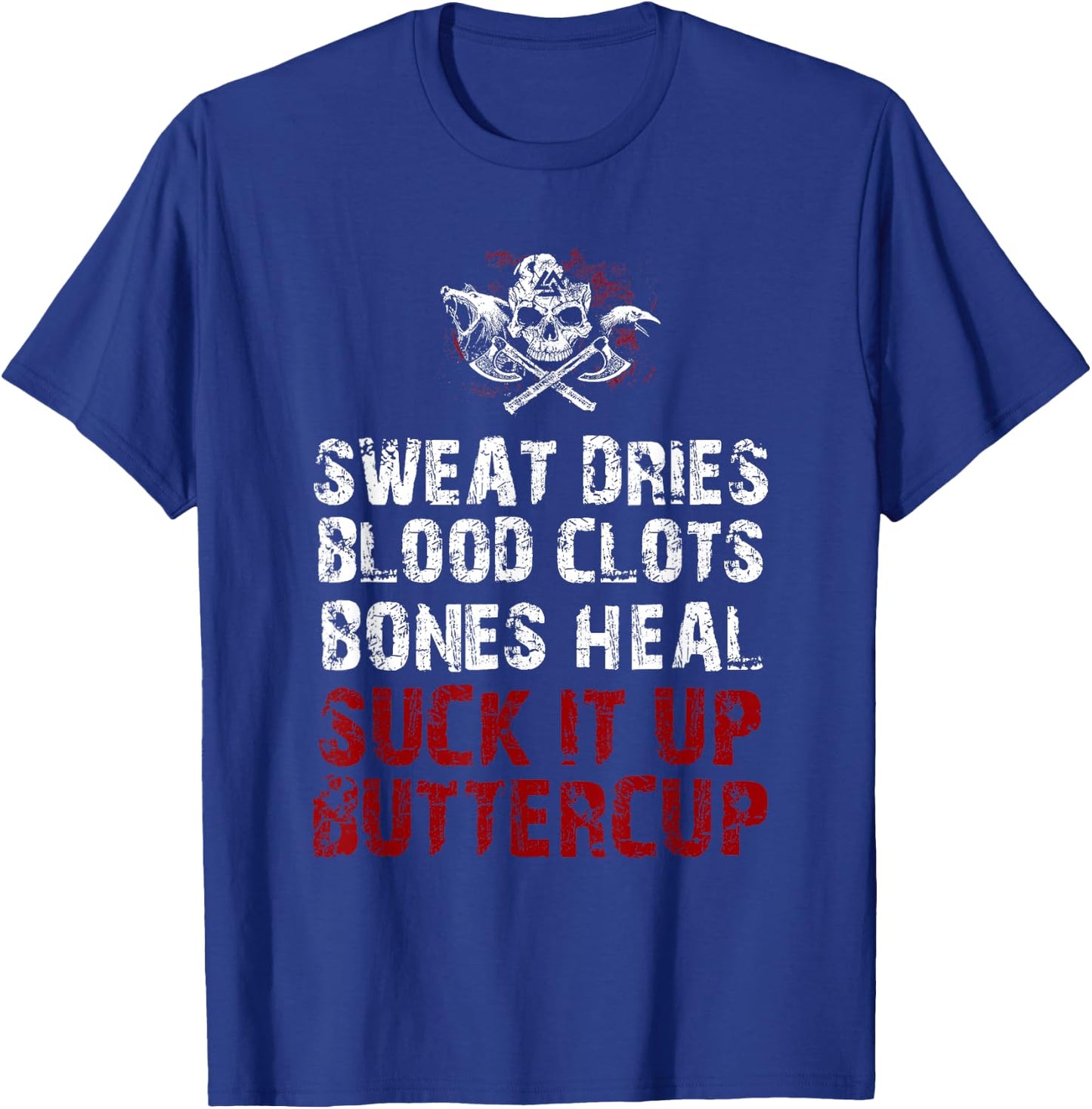 Sweat dries blood clots bones heal suck it up buttercup T-Shirt - T-Shirt | Royal