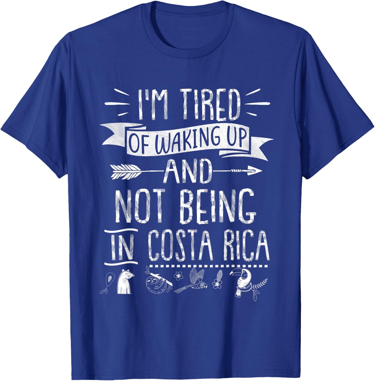 I’m Tired of Waking Up and Not Being In Costa Rica T-Shirt - T-Shirt | Royal