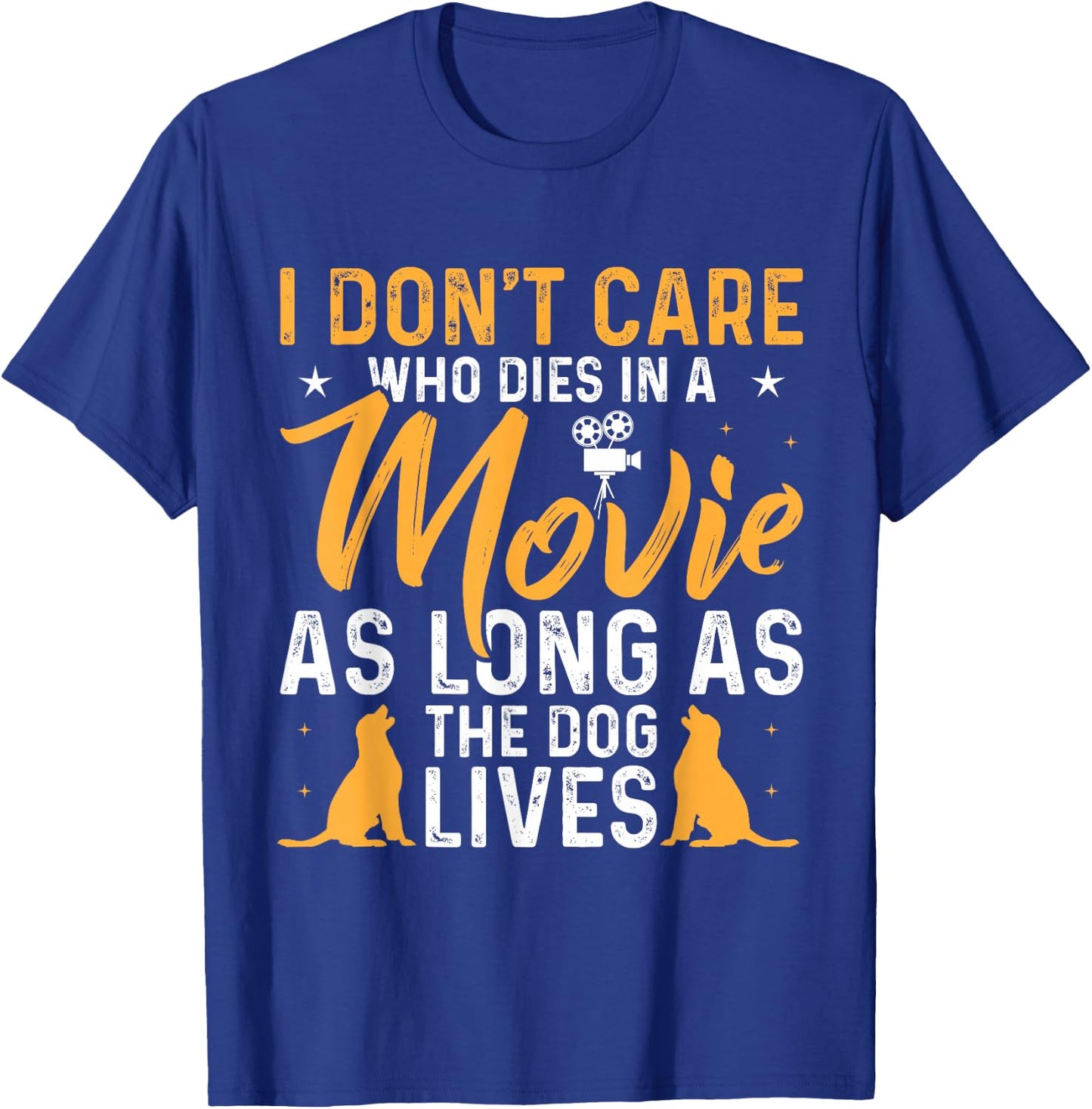 I Dont Care Who Dies In Movie As Long As the Dog Lives T-Shirt - T-Shirt | Royal