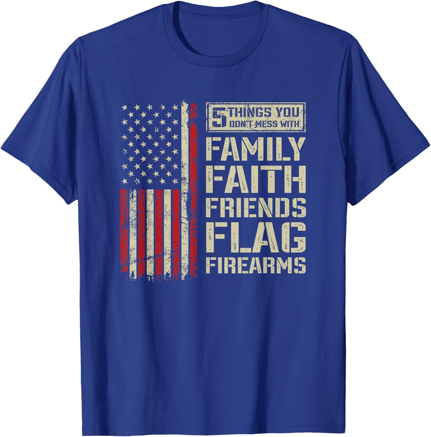 5 Things Don't Mess With Family Faith Friends Flag Firearms T-Shirt - T-Shirt | Royal