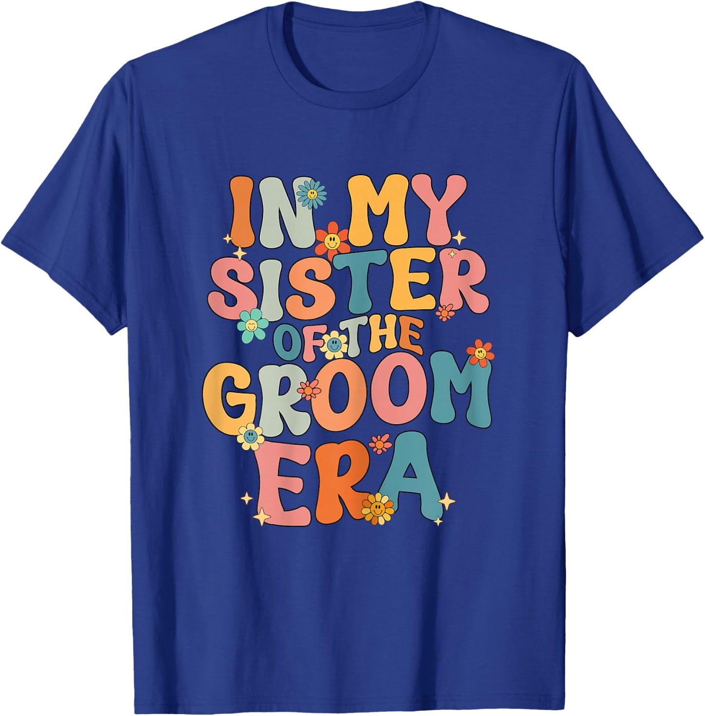 In My Sister Of The Groom Era Sister Of The Groom Funny T-Shirt - T-Shirt | Royal