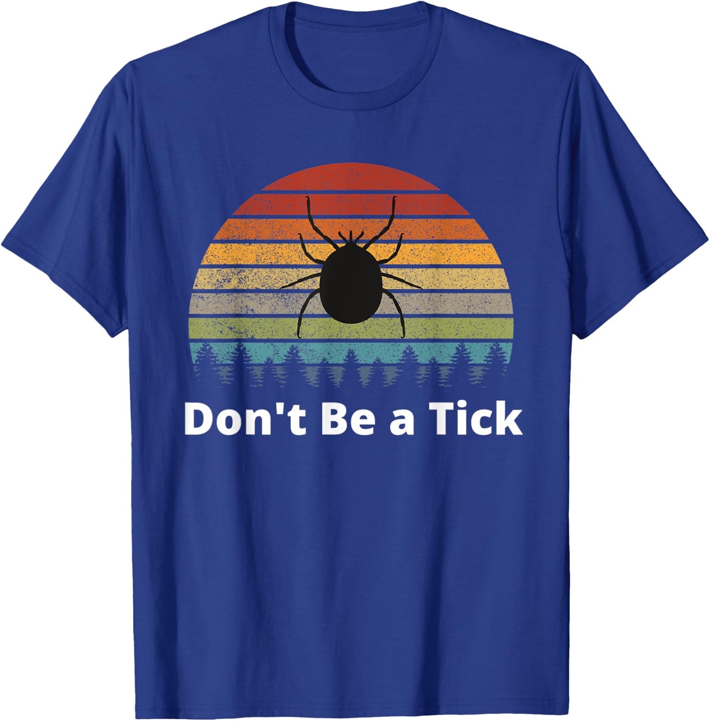 Funny Tick Season Bugs Hiking Camping Don't Be a Tick T-Shirt - T-Shirt | Royal
