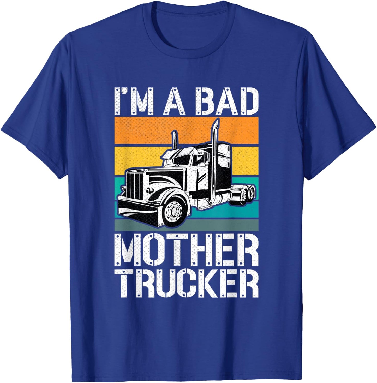 Funny Mother Trucker - I'm A Bad Mother Trucker Gift T-Shirt - T-Shirt | Royal