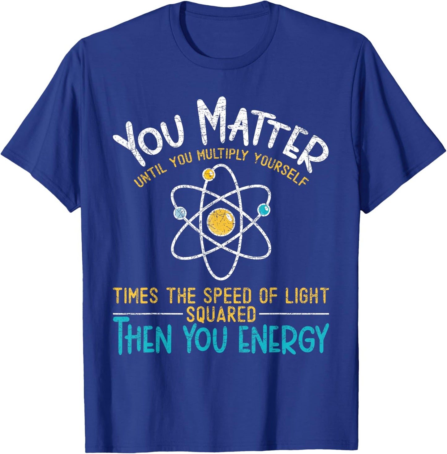 You Count Until You Multiply Funny Nerd Physics T-Shirt - T-Shirt | Royal