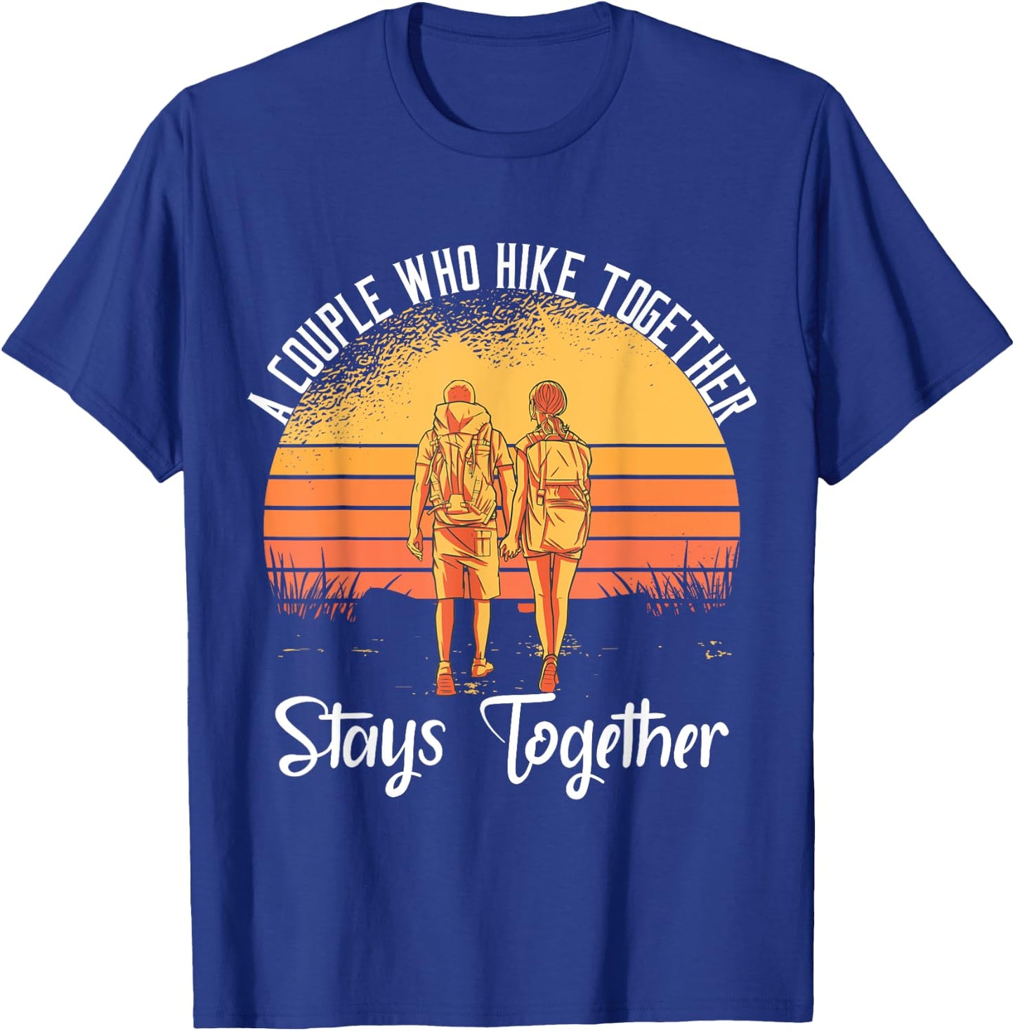 A Couple Who Hike Together Stays Together T-Shirt - T-Shirt | Royal
