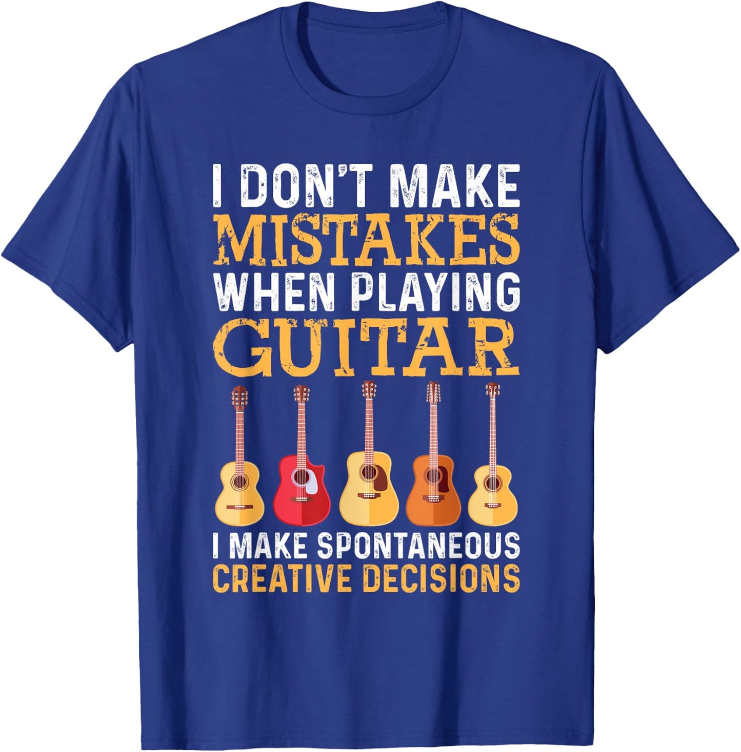 I Don't Make Mistakes When Playing Guitar Funny Guitarists T-Shirt - T-Shirt | Royal
