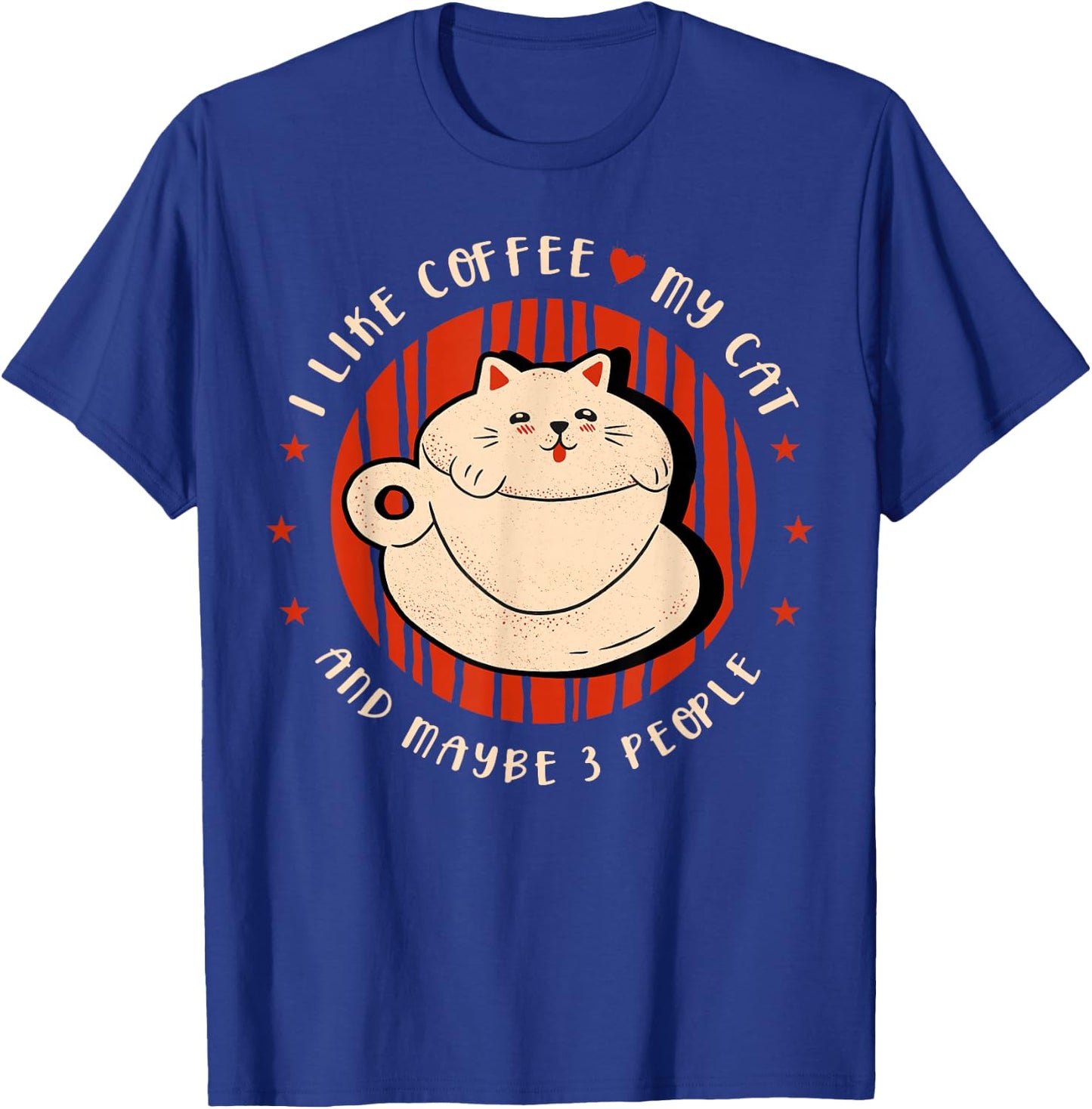 I like coffee my cat and maybe 3 people Coffee lover Coffee T-Shirt - T-Shirt | Royal