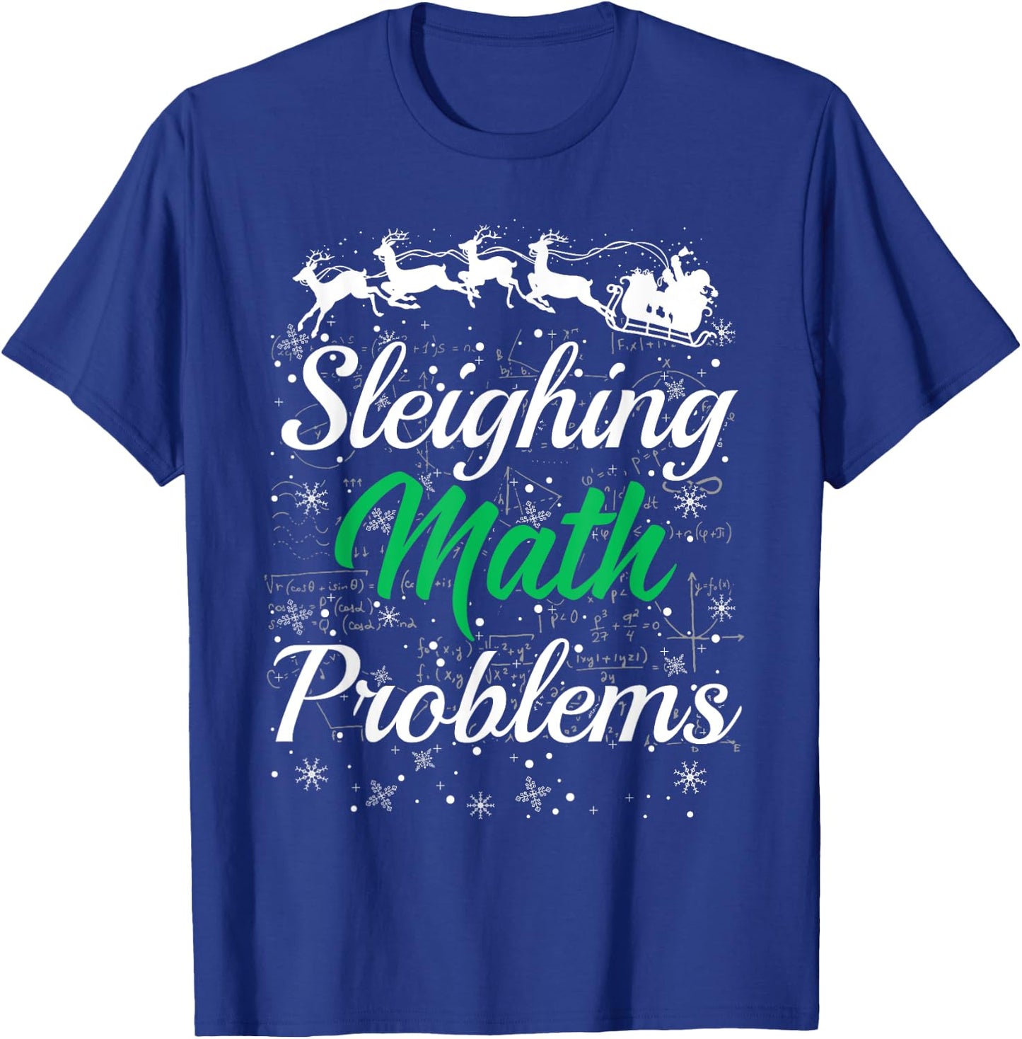 Math Teacher Sleighing Math Problems I Sleigh Math Christmas Men Women T-Shirt - T-Shirt | Royal