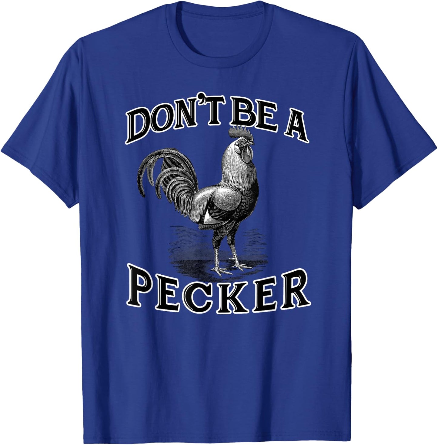 Don't Be a Pecker Chicken Vintage Funny T-Shirt - T-Shirt | Royal