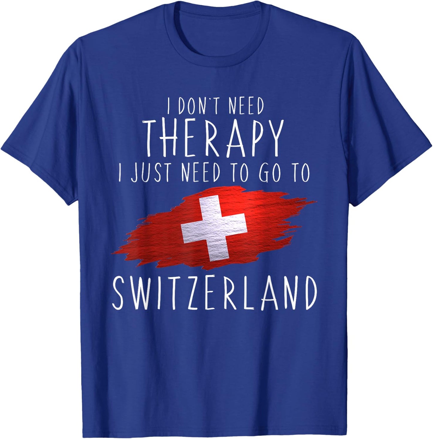 Funny Swiss Gifts Just Go to Switzerland Gifts Swiss Pride T-Shirt - T-Shirt | Royal