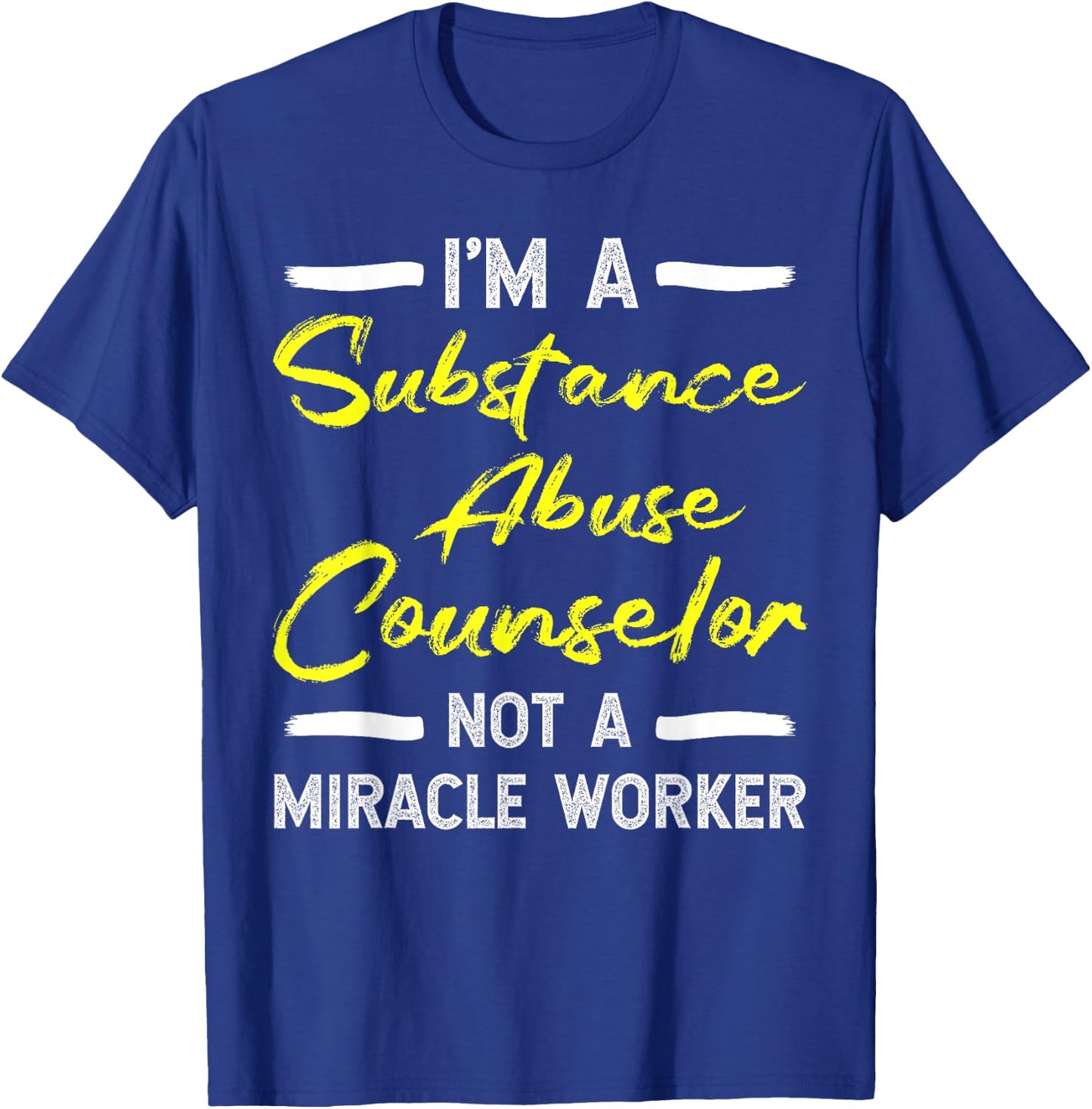 Substance Abuse Counselor - Not A Miracle Worker T-Shirt - T-Shirt | Royal