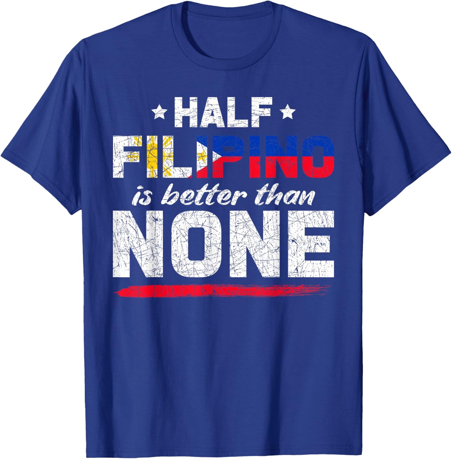 Half Filipino is Better Than No Pinoy Philippines T-Shirt - T-Shirt | Royal